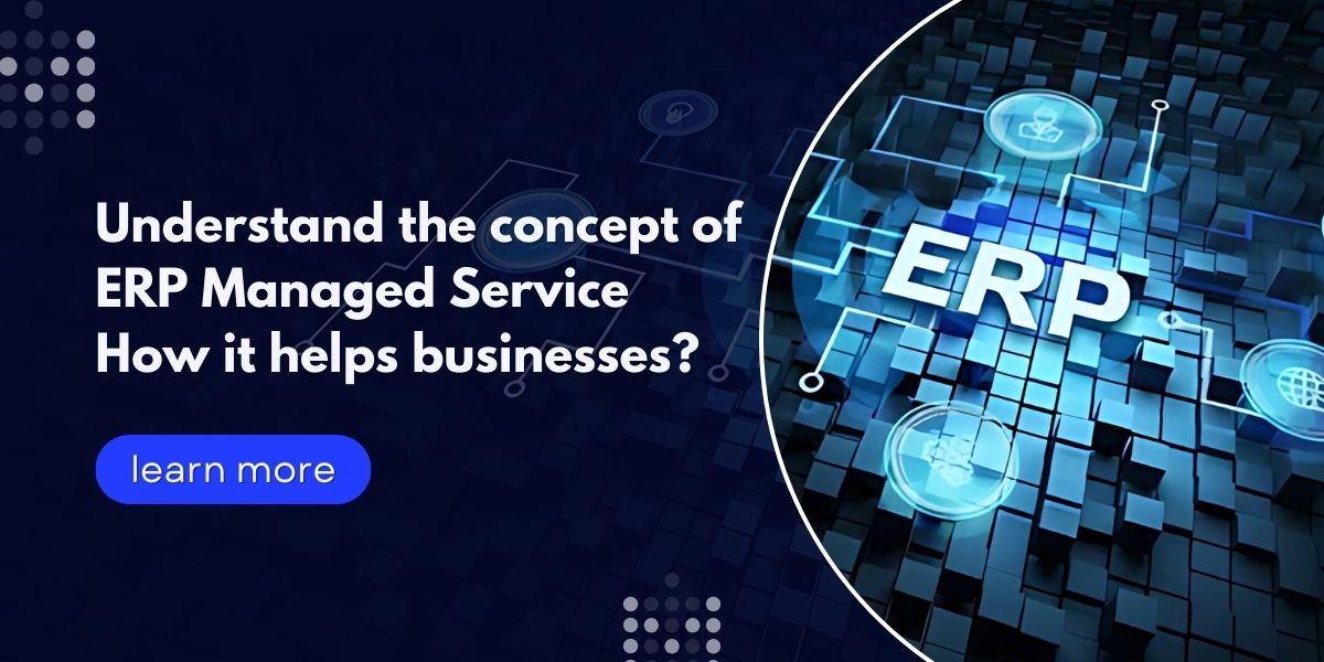 Understand the concept of ERP Managed Service – How it helps businesses?