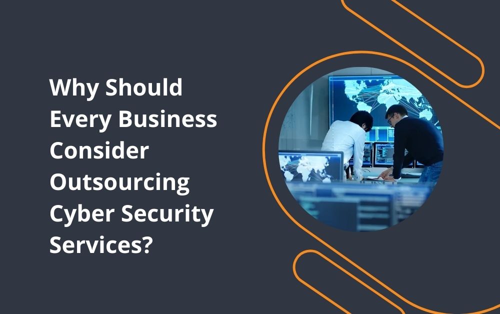 Why Should Every Business Consider Outsourcing Cyber Security Services?