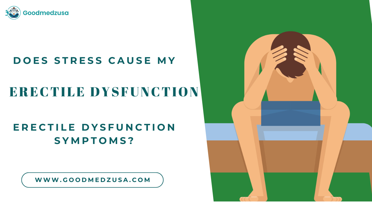 Does Stress Cause My Erectile Dysfunction Symptoms?